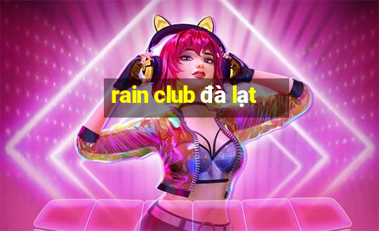 rain club đà lạt