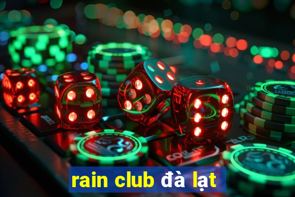 rain club đà lạt