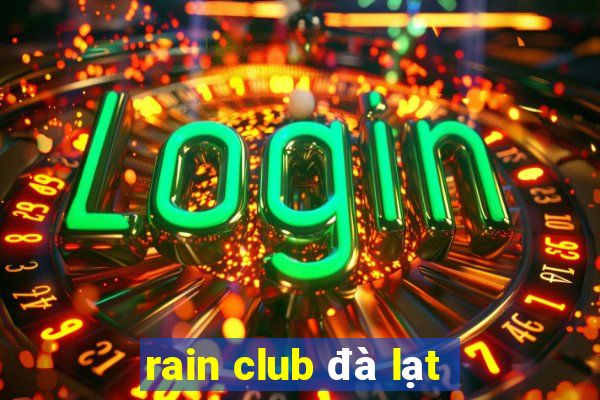 rain club đà lạt