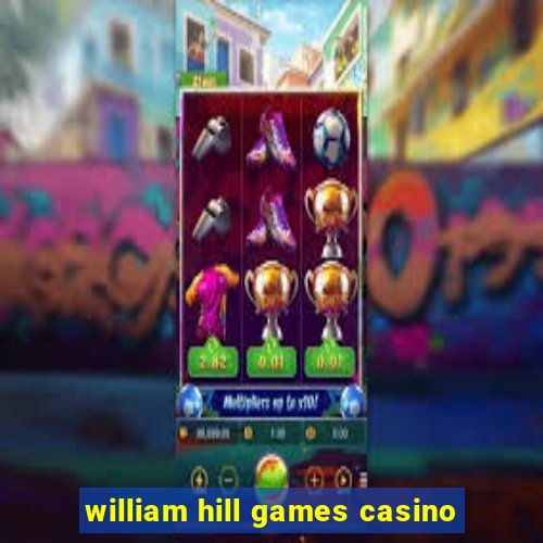 william hill games casino