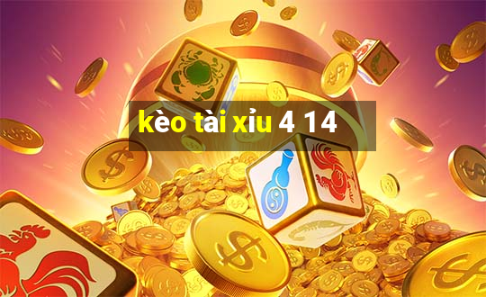 kèo tài xỉu 4 1 4