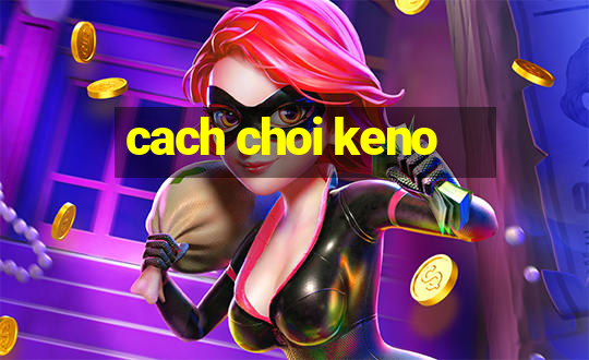 cach choi keno