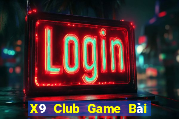 X9 Club Game Bài Chơi Với Bạn Bè