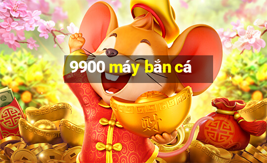 9900 máy bắn cá