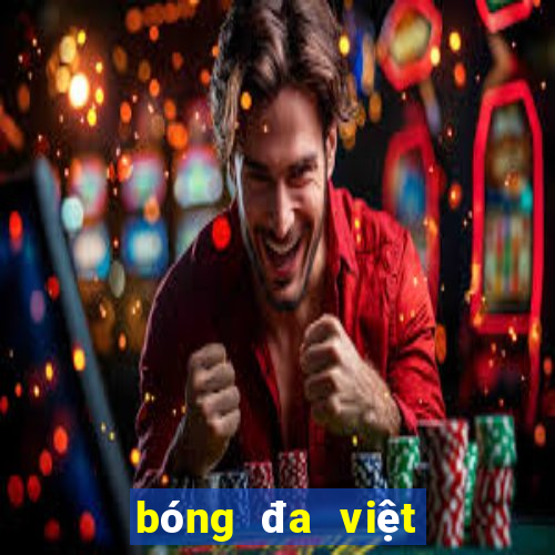 bóng đa việt nam hôm nay