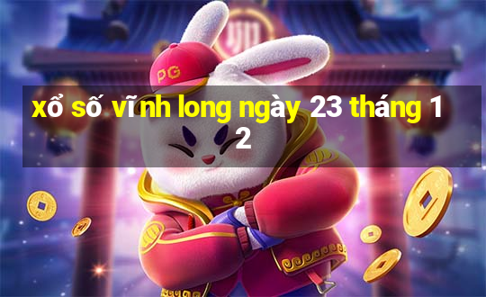 xổ số vĩnh long ngày 23 tháng 12