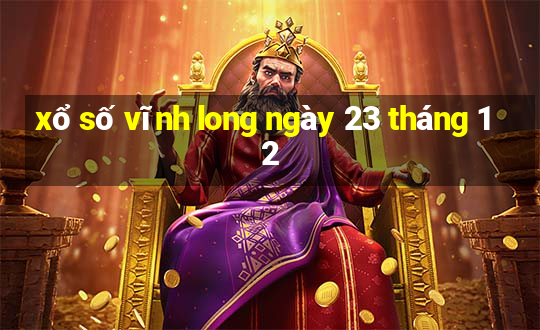 xổ số vĩnh long ngày 23 tháng 12