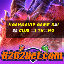 Nganhavip Game Bài 88 Club Đổi Thưởng