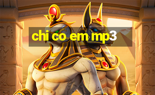 chi co em mp3