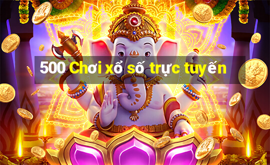 500 Chơi xổ số trực tuyến