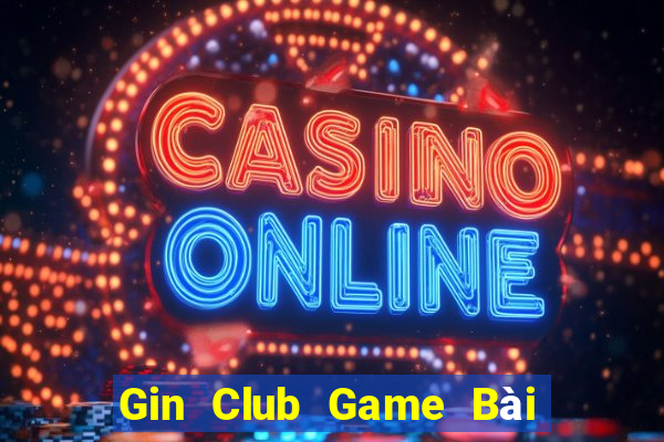 Gin Club Game Bài Online Hay