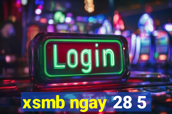 xsmb ngay 28 5