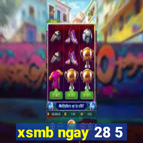 xsmb ngay 28 5