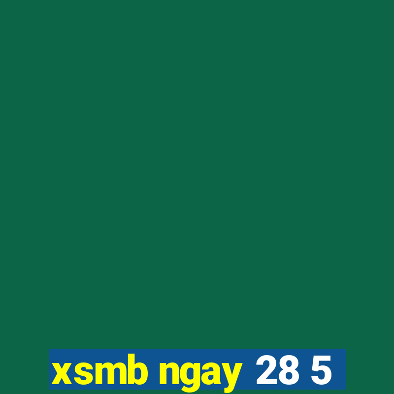 xsmb ngay 28 5