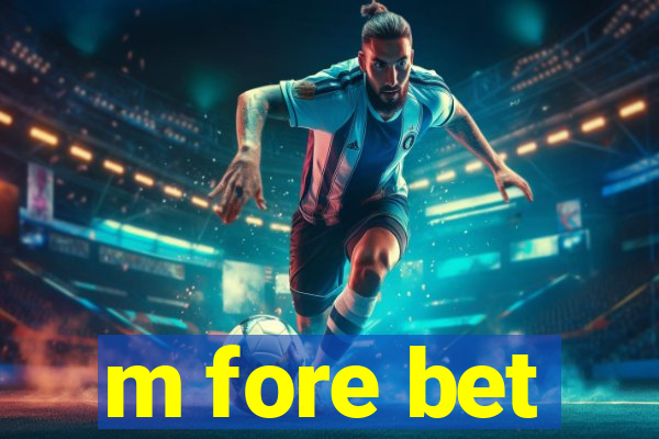 m fore bet