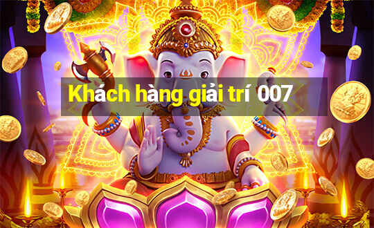 Khách hàng giải trí 007