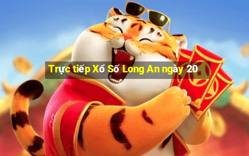 Trực tiếp Xổ Số Long An ngày 20