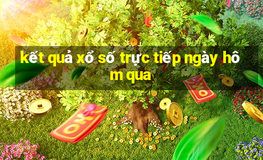 kết quả xổ số trực tiếp ngày hôm qua