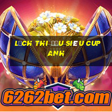 lịch thi đấu siêu cup anh