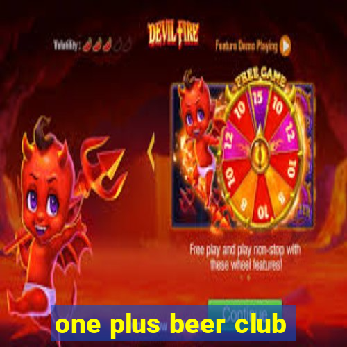 one plus beer club