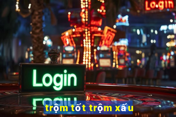 trộm tốt trộm xấu