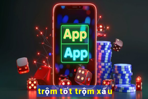 trộm tốt trộm xấu