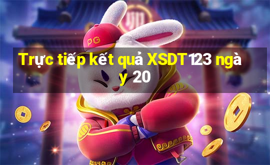 Trực tiếp kết quả XSDT123 ngày 20