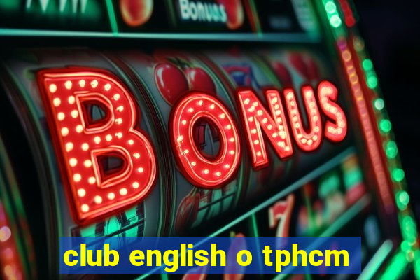 club english o tphcm