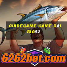 Guidegame Game Bài Big52