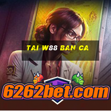 tai w88 ban ca