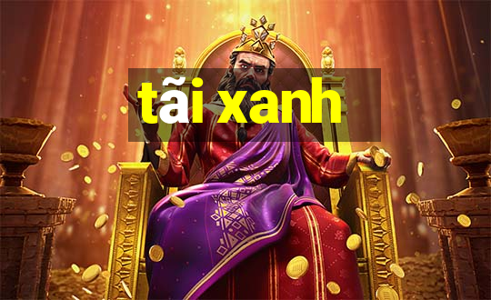 tãi xanh