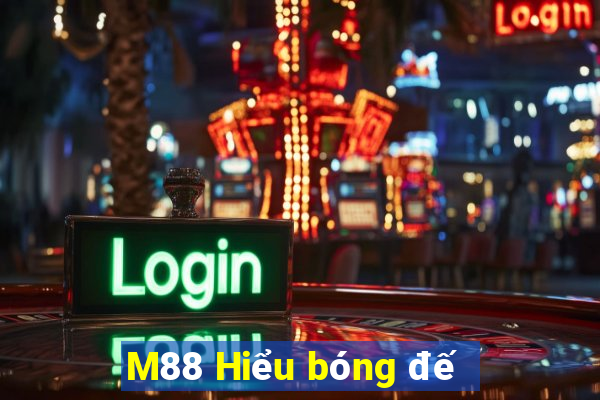 M88 Hiểu bóng đế