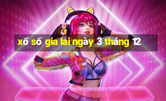 xổ số gia lai ngày 3 tháng 12