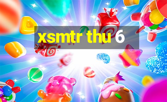 xsmtr thu 6