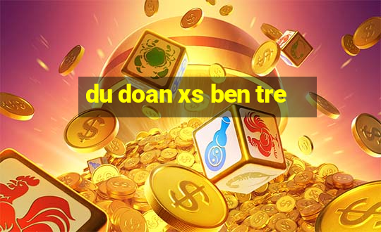 du doan xs ben tre