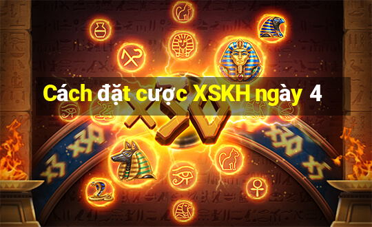 Cách đặt cược XSKH ngày 4