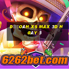 Dự đoán XS Max 3D ngày 3