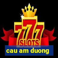 cau am duong