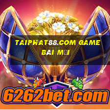 Taiphat88.Com Game Bài Mới