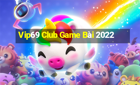 Vip69 Club Game Bài 2022