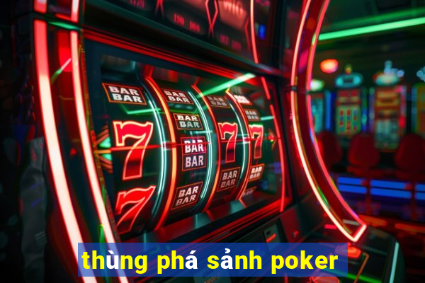 thùng phá sảnh poker