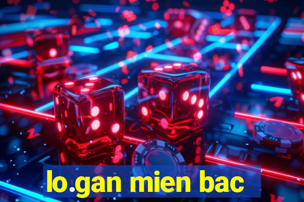 lo.gan mien bac