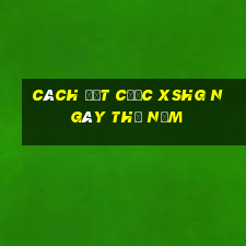 Cách đặt cược XSHG ngày thứ năm