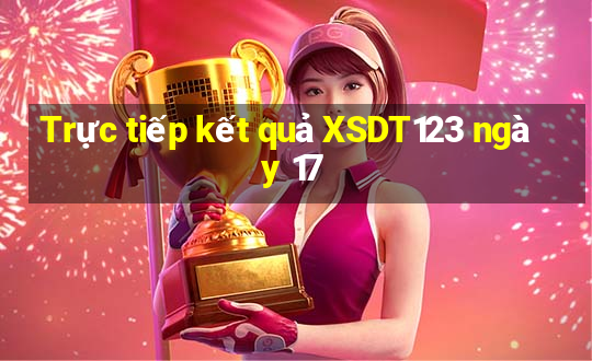 Trực tiếp kết quả XSDT123 ngày 17