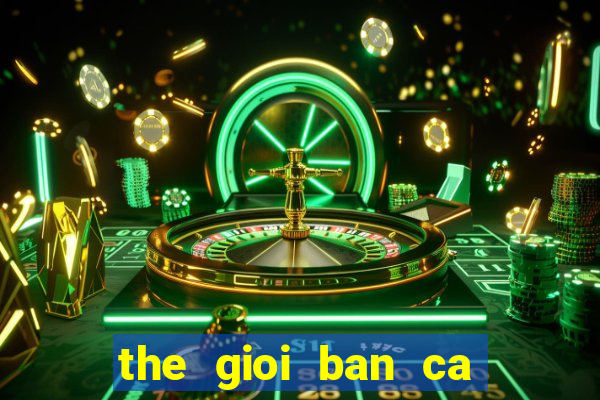 the gioi ban ca 2d apk