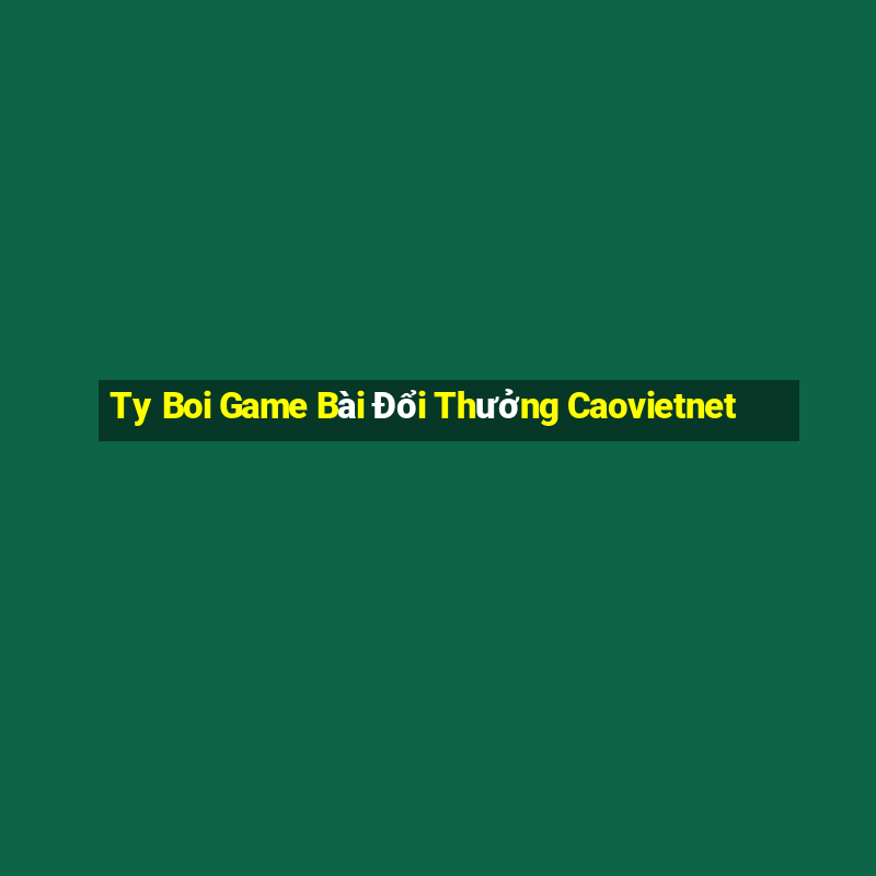 Ty Boi Game Bài Đổi Thưởng Caovietnet