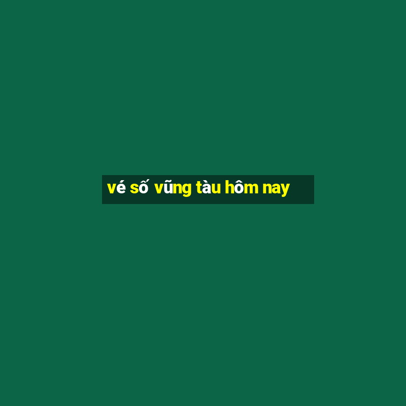 vé số vũng tàu hôm nay