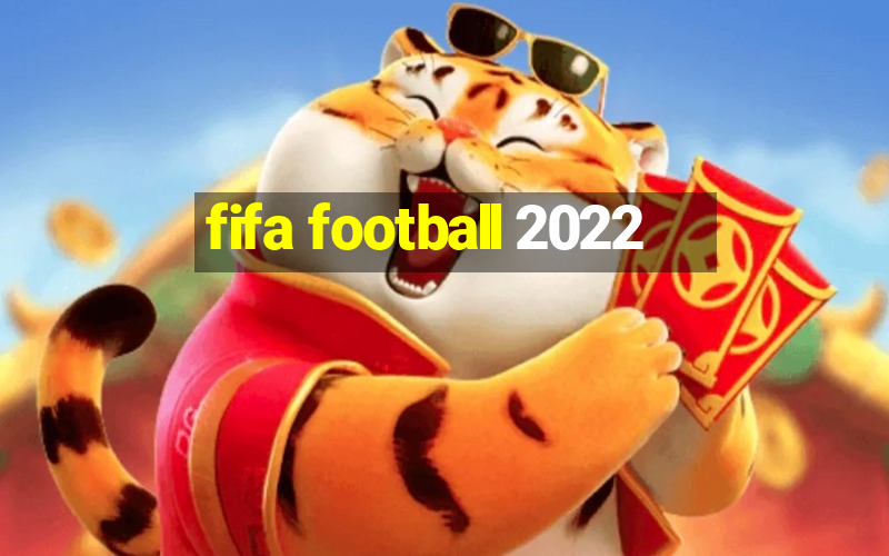 fifa football 2022