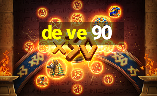 de ve 90