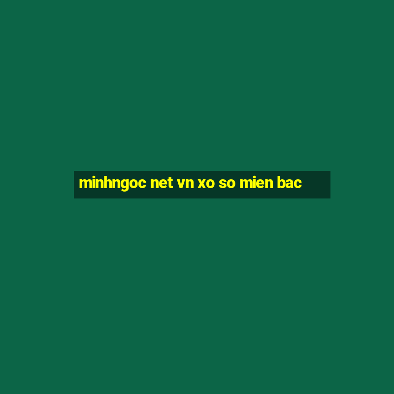 minhngoc net vn xo so mien bac